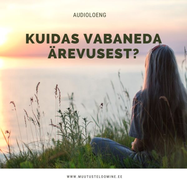 Audioloeng: Kuidas vabaneda ärevusest?