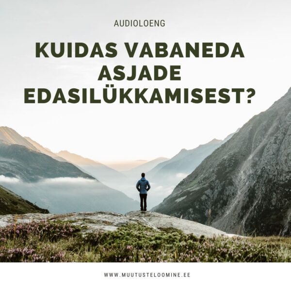 Audioloeng: Kuidas vabaneda asjade edasilükkamisest?